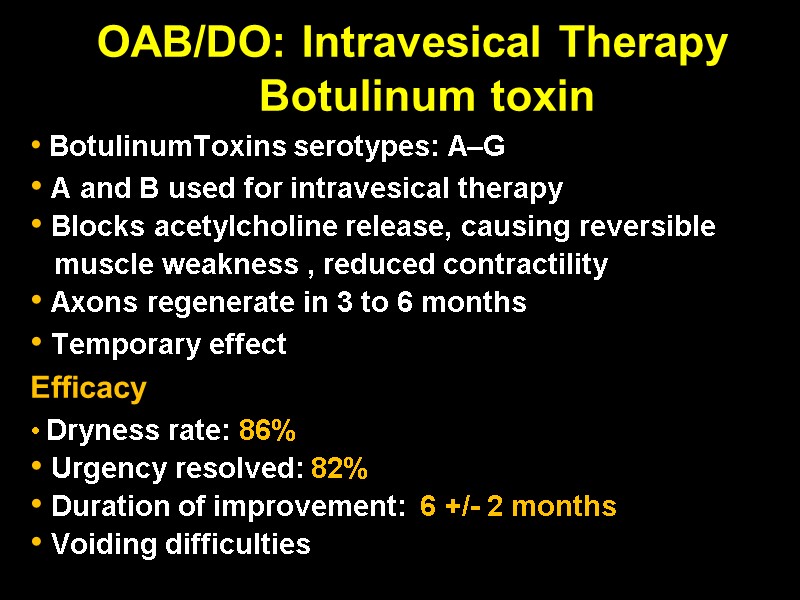 OAB/DO: Intravesical Therapy Botulinum toxin  BotulinumToxins serotypes: A–G  A and B used